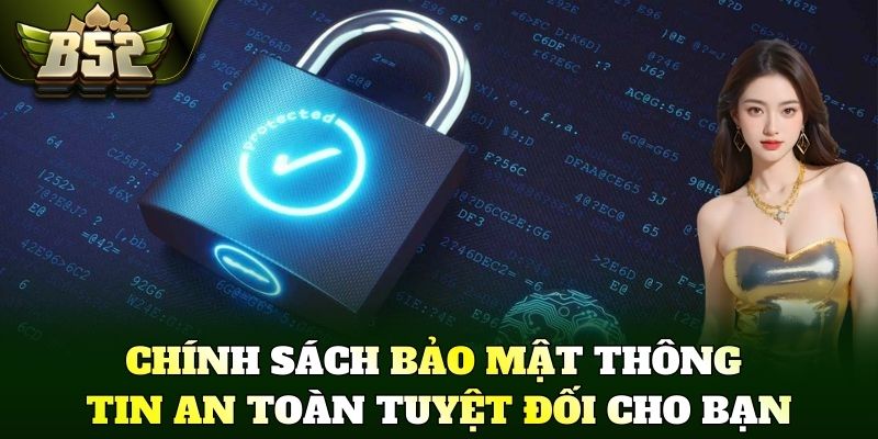 Chính sách bảo mật thông tin an toàn tuyệt đối cho bạn