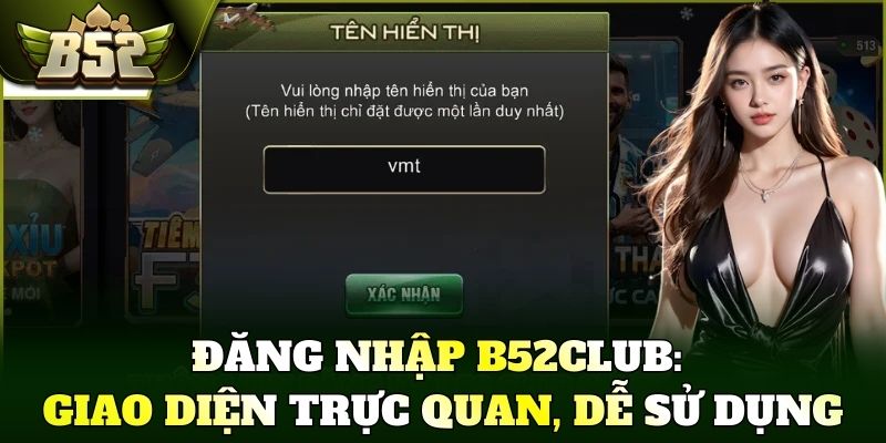 Đăng nhập B52Club: Giao diện trực quan, dễ sử dụng