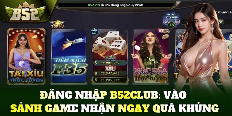 Đăng nhập B52Club: Vào sảnh game nhận ngay quà khủng