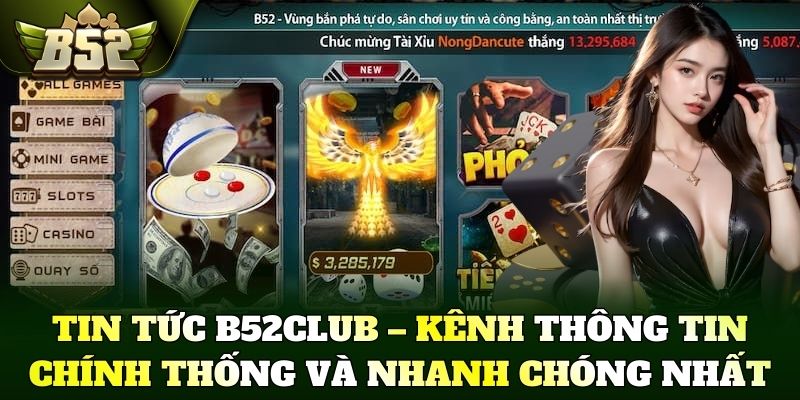 Tin tức B52Club – Kênh thông tin chính thống và nhanh chóng nhất